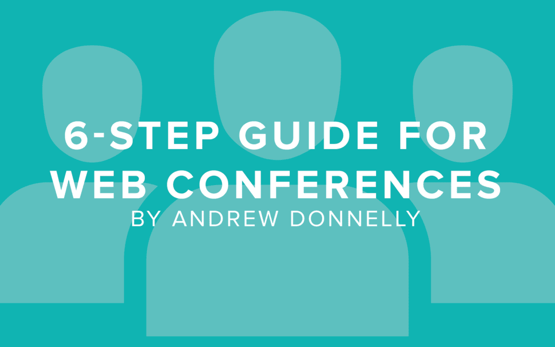 6-Step Guide for Delivering Professional Web Conferences