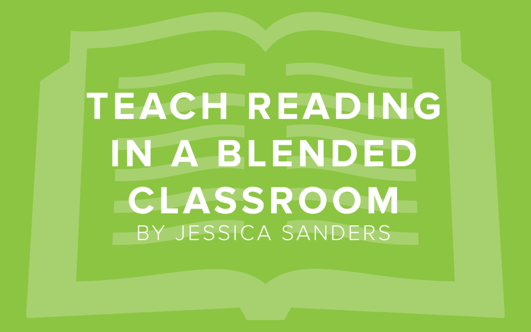 5 Tech Tips to Teach Reading in a Blended Learning Classroom