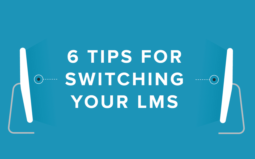 6 Essential Tips for Switching Your LMS