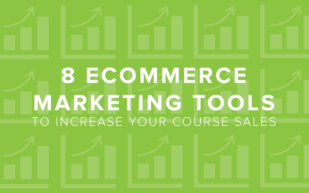 8 eCommerce Marketing Tools to Increase Your Course Sales